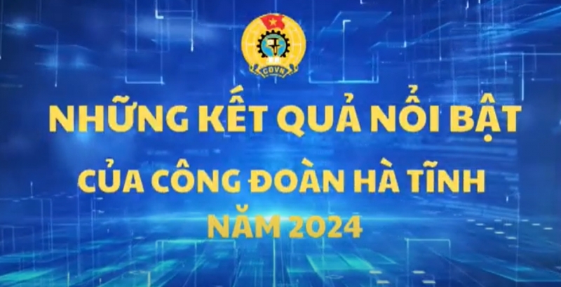 Video clip Báo cáo tổng kết hoạt động Công đoàn Hà Tĩnh năm 2024, triển khai phương hướng, nhiệm vụ năm 2025